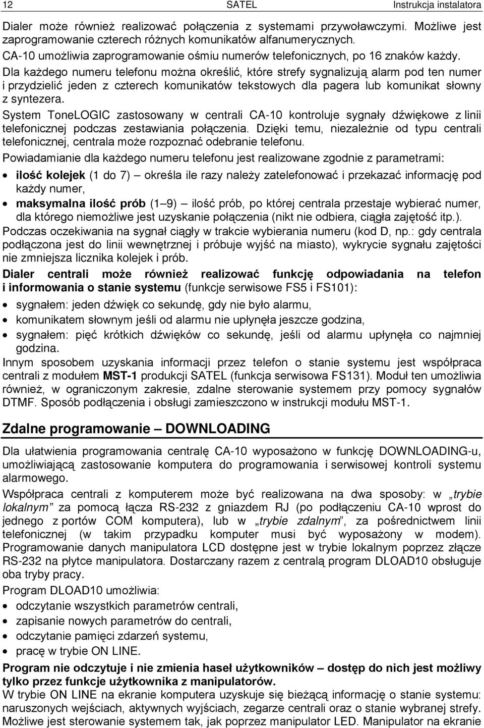 Dla każdego numeru telefonu można określić, które strefy sygnalizują alarm pod ten numer i przydzielić jeden z czterech komunikatów tekstowych dla pagera lub komunikat słowny z syntezera.