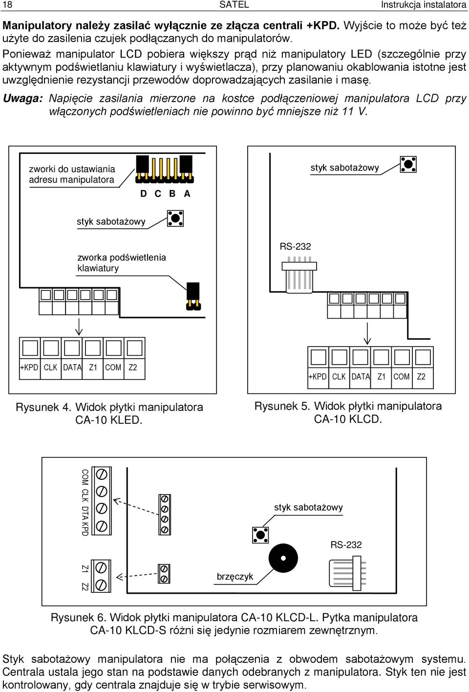 rezystancji przewodów doprowadzających zasilanie i masę. Uwaga: Napięcie zasilania mierzone na kostce podłączeniowej manipulatora LCD przy włączonych podświetleniach nie powinno być mniejsze niż 11 V.