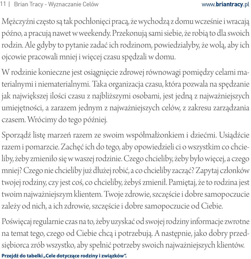 W rodzinie konieczne jest osiągnięcie zdrowej równowagi pomiędzy celami materialnymi i niematerialnymi.