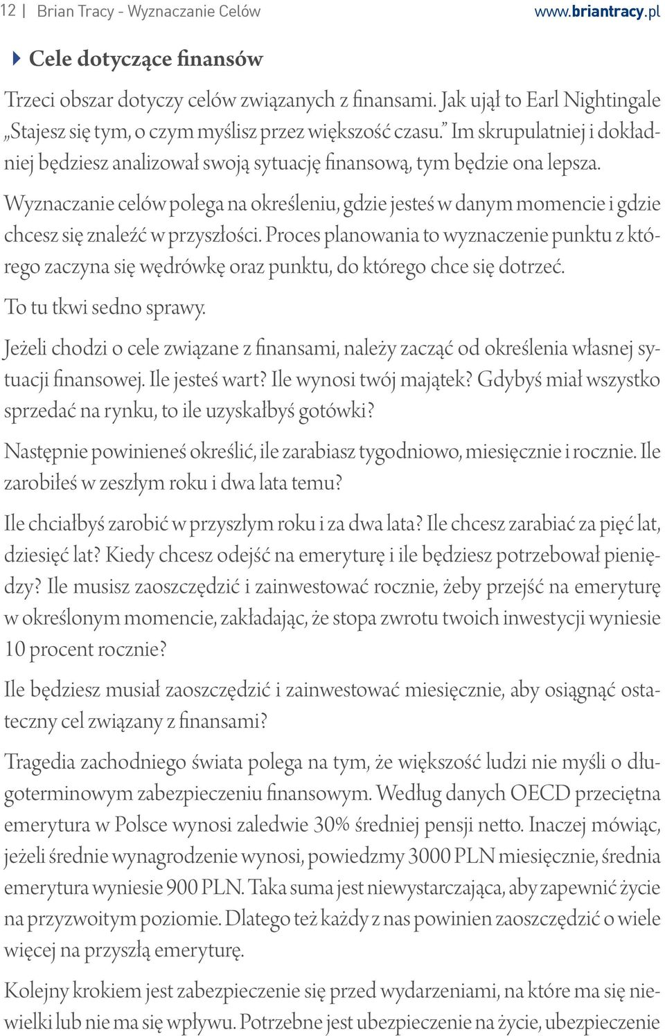 Wyznaczanie celów polega na określeniu, gdzie jesteś w danym momencie i gdzie chcesz się znaleźć w przyszłości.