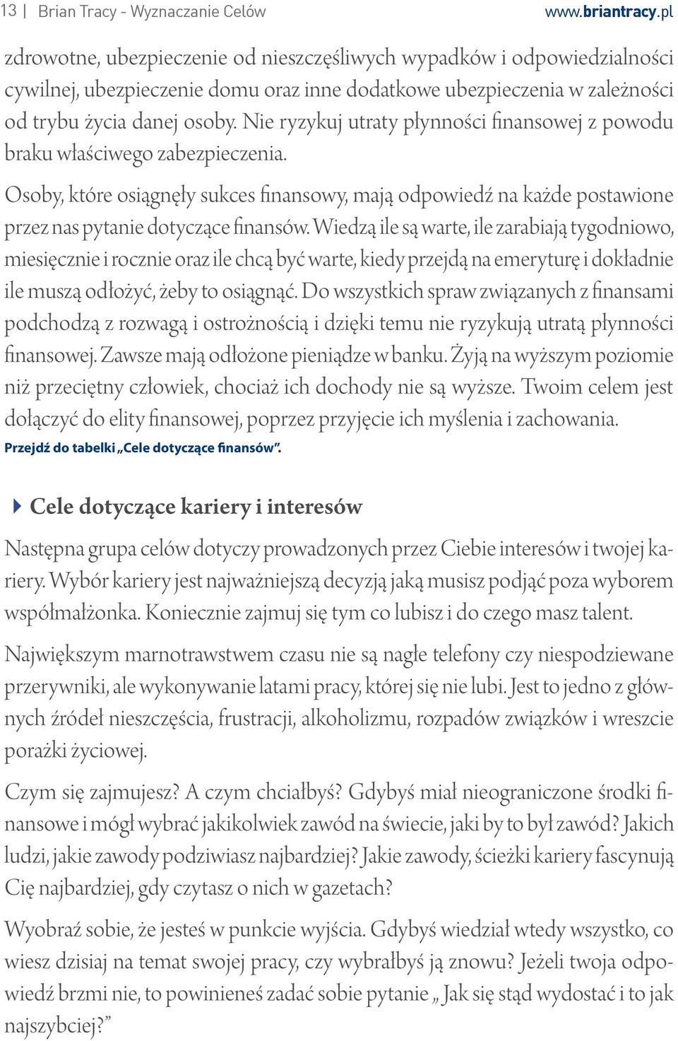 Nie ryzykuj utraty płynności finansowej z powodu braku właściwego zabezpieczenia. Osoby, które osiągnęły sukces finansowy, mają odpowiedź na każde postawione przez nas pytanie dotyczące finansów.