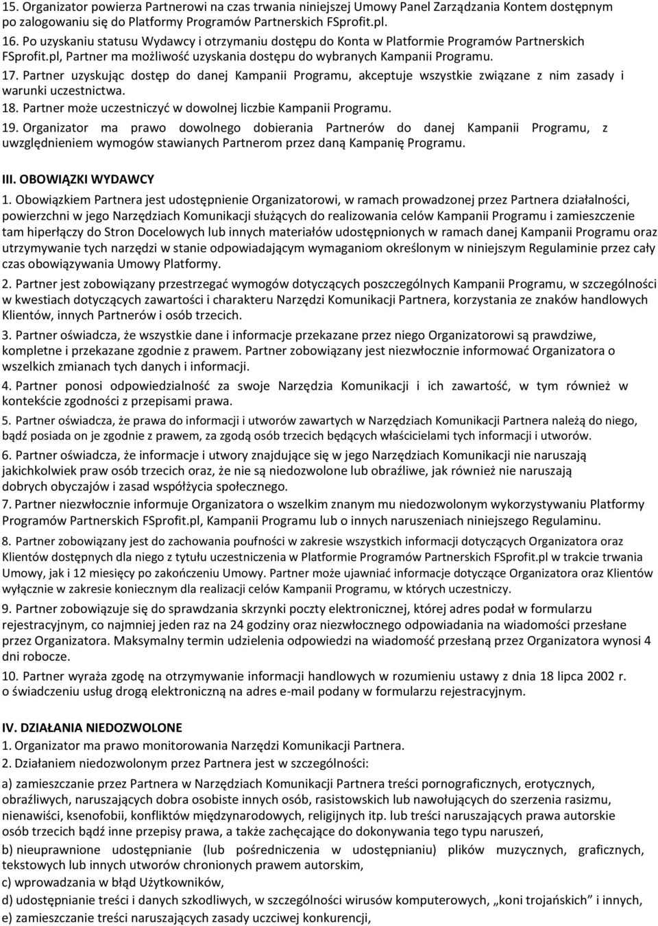 Partner uzyskując dostęp do danej Kampanii Programu, akceptuje wszystkie związane z nim zasady i warunki uczestnictwa. 18. Partner może uczestniczyć w dowolnej liczbie Kampanii Programu. 19.