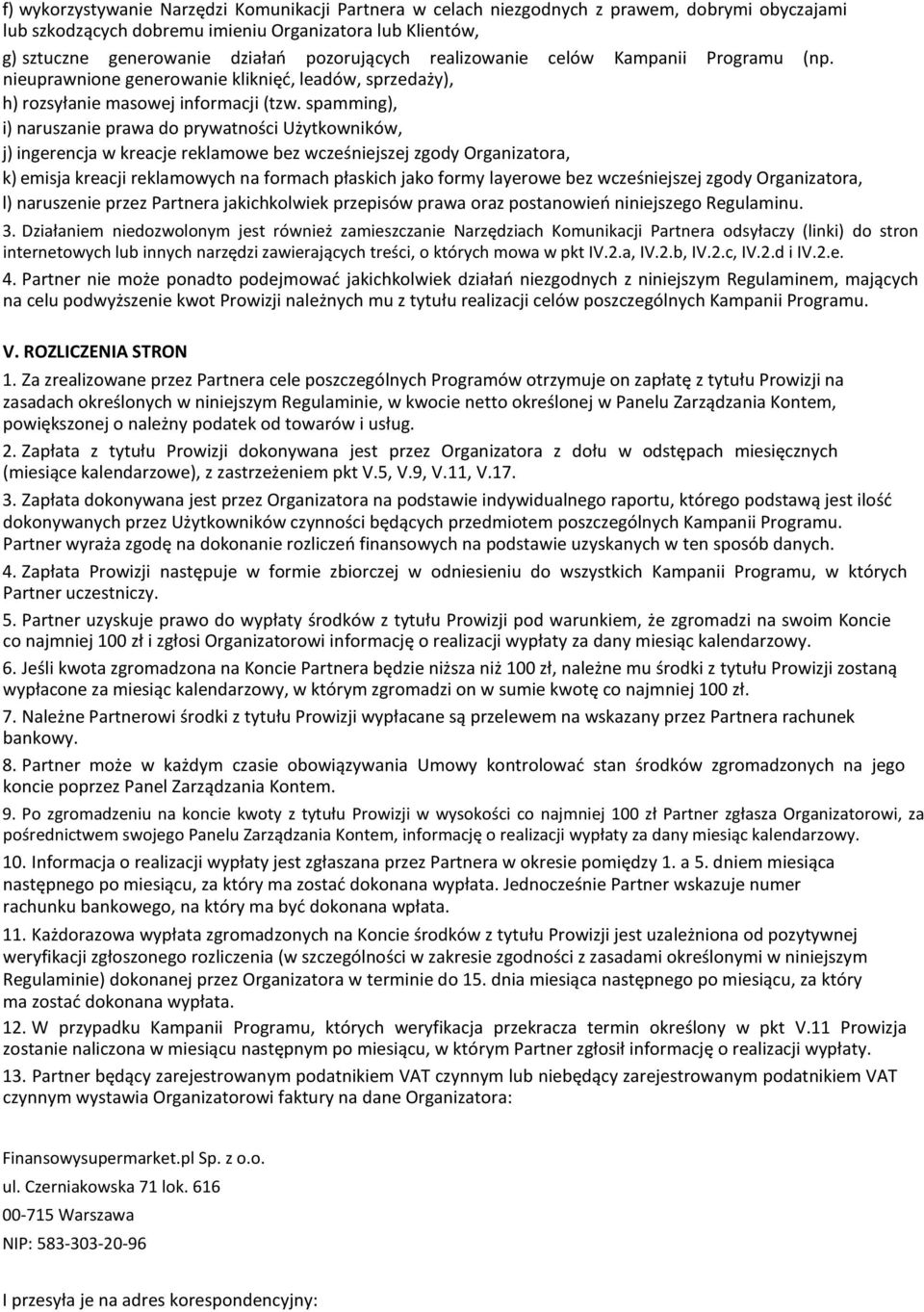 spamming), i) naruszanie prawa do prywatności Użytkowników, j) ingerencja w kreacje reklamowe bez wcześniejszej zgody Organizatora, k) emisja kreacji reklamowych na formach płaskich jako formy