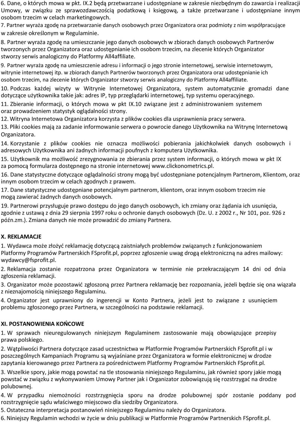 w celach marketingowych. 7. Partner wyraża zgodę na przetwarzanie danych osobowych przez Organizatora oraz podmioty z nim współpracujące w zakresie określonym w Regulaminie. 8.