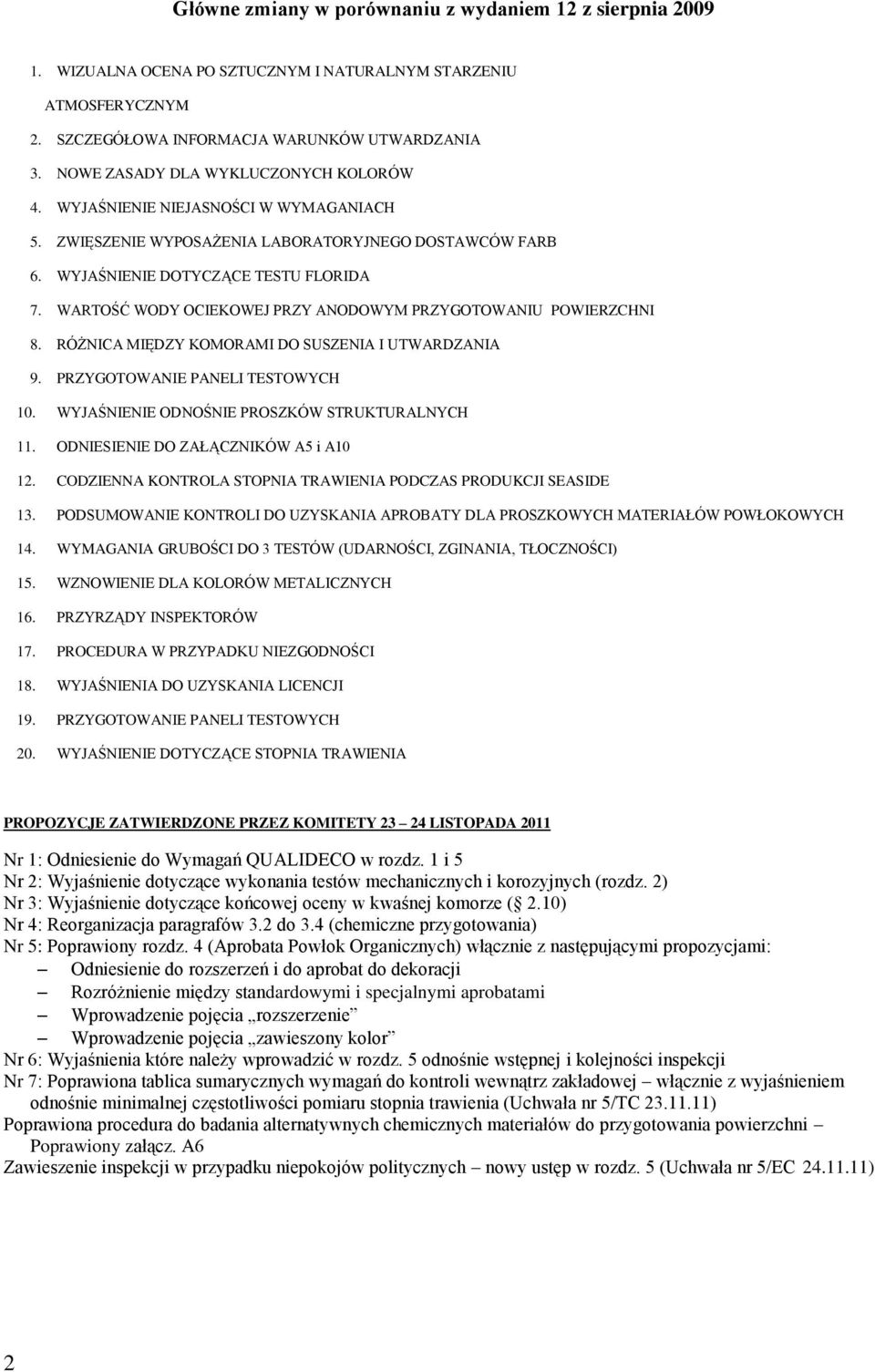 WARTOŚĆ WODY OCIEKOWEJ PRZY ANODOWYM PRZYGOTOWANIU POWIERZCHNI 8. RÓŻNICA MIĘDZY KOMORAMI DO SUSZENIA I UTWARDZANIA 9. PRZYGOTOWANIE PANELI TESTOWYCH 10.