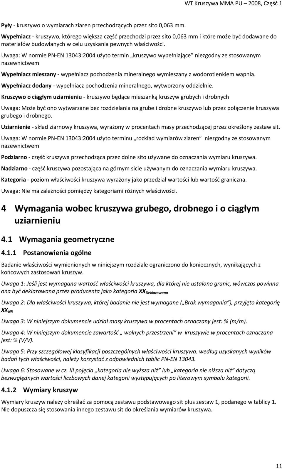 Uwaga: W normie PN EN 13043:2004 użyto termin kruszywo wypełniające niezgodny ze stosowanym nazewnictwem Wypełniacz mieszany wypełniacz pochodzenia mineralnego wymieszany z wodorotlenkiem wapnia.