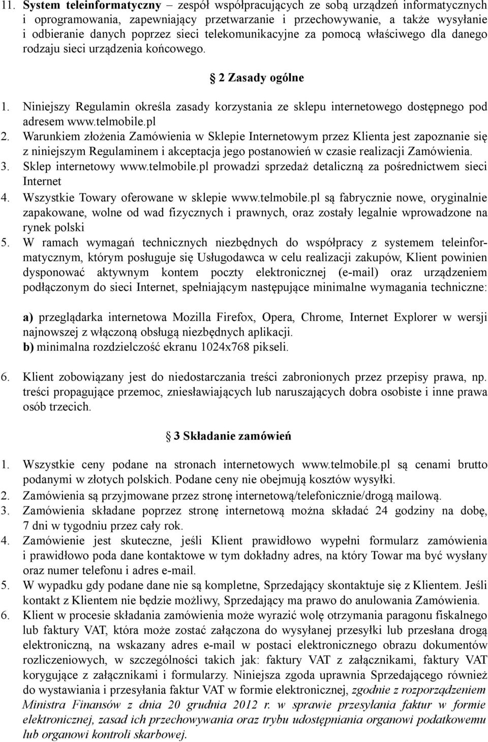 Niniejszy Regulamin określa zasady korzystania ze sklepu internetowego dostępnego pod adresem www.telmobile.pl 2.