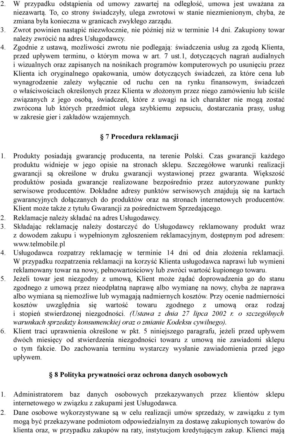 Zwrot powinien nastąpić niezwłocznie, nie później niż w terminie 14 dni. Zakupiony towar należy zwrócić na adres Usługodawcy. 4.