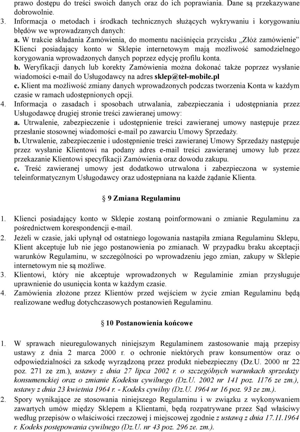 W trakcie składania Zamówienia, do momentu naciśnięcia przycisku Złóż zamówienie Klienci posiadający konto w Sklepie internetowym mają możliwość samodzielnego korygowania wprowadzonych danych poprzez