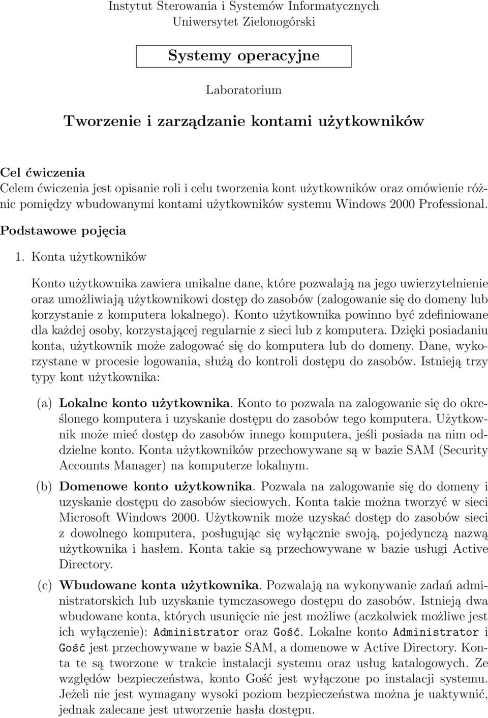 Konta użytkowników Konto użytkownika zawiera unikalne dane, które pozwalają na jego uwierzytelnienie oraz umożliwiają użytkownikowi dostęp do zasobów (zalogowanie się do domeny lub korzystanie z