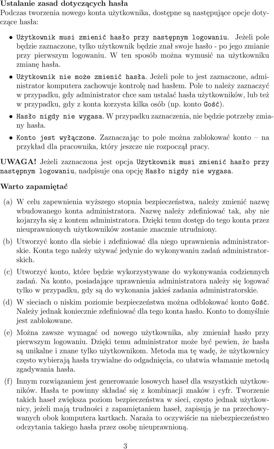 Użytkownik nie może zmienić hasła. Jeżeli pole to jest zaznaczone, administrator komputera zachowuje kontrolę nad hasłem.