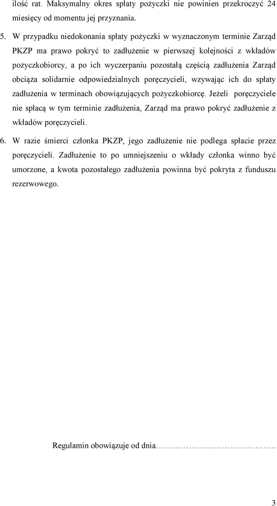 zadłużenia Zarząd obciąża solidarnie odpowiedzialnych poręczycieli, wzywając ich do spłaty zadłużenia w terminach obowiązujących pożyczkobiorcę.