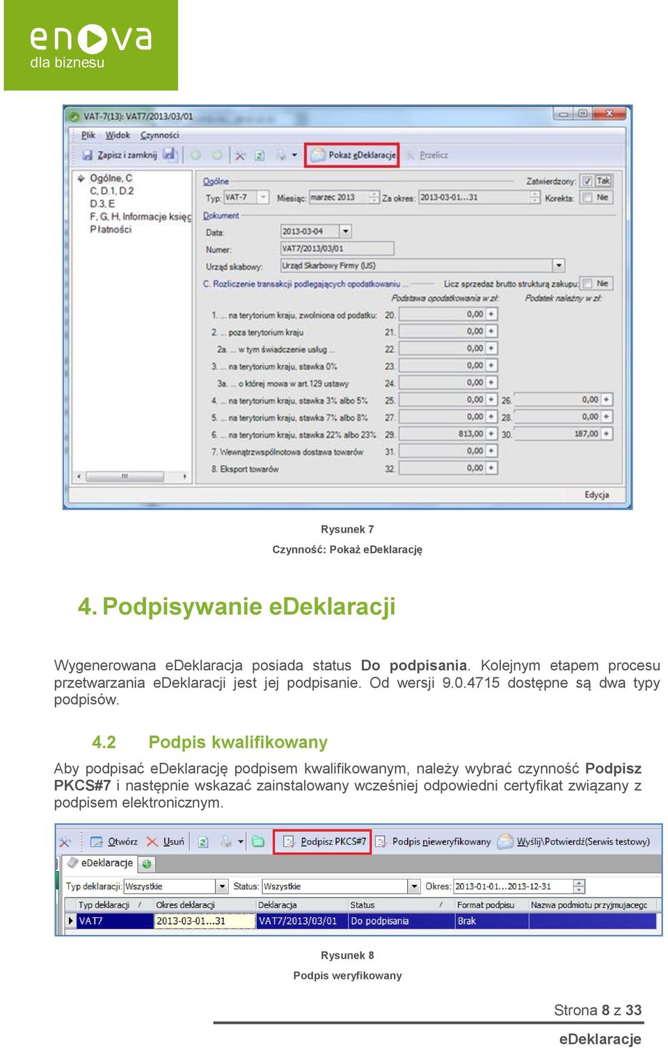 2 Podpis kwalifikowany Aby podpisać edeklarację podpisem kwalifikowanym, należy wybrać czynność Podpisz PKCS#7 i następnie