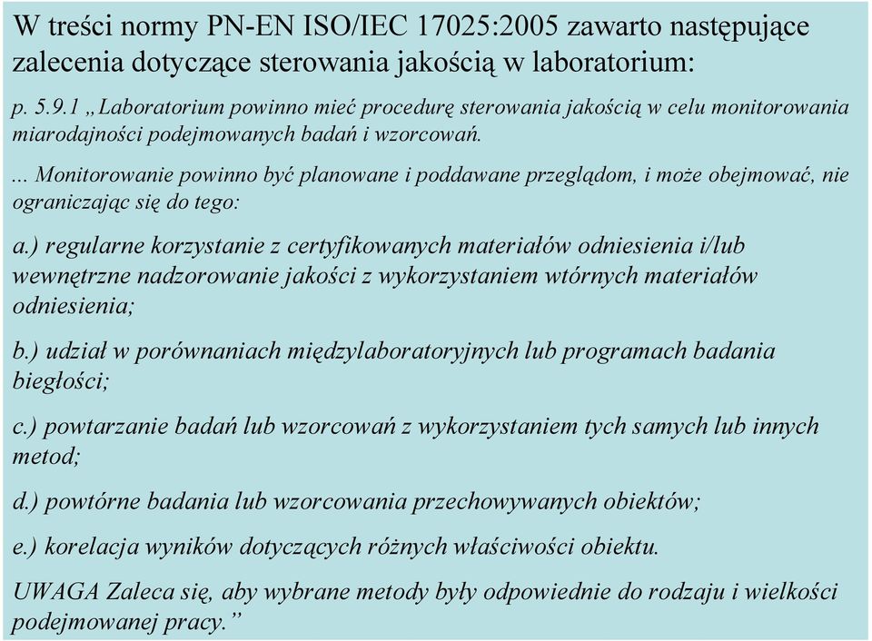 ... Monitorowanie powinno być planowane i poddawane przeglądom, i może obejmować, nie ograniczając się do tego: a.