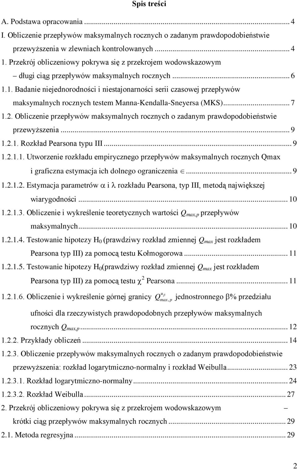 1. Badanie niejednorodności i niestajonarności serii czasowej przepływów maksymalnych rocznych testem Manna-Kendalla-Sneyersa (MKS)... 7 1.2.