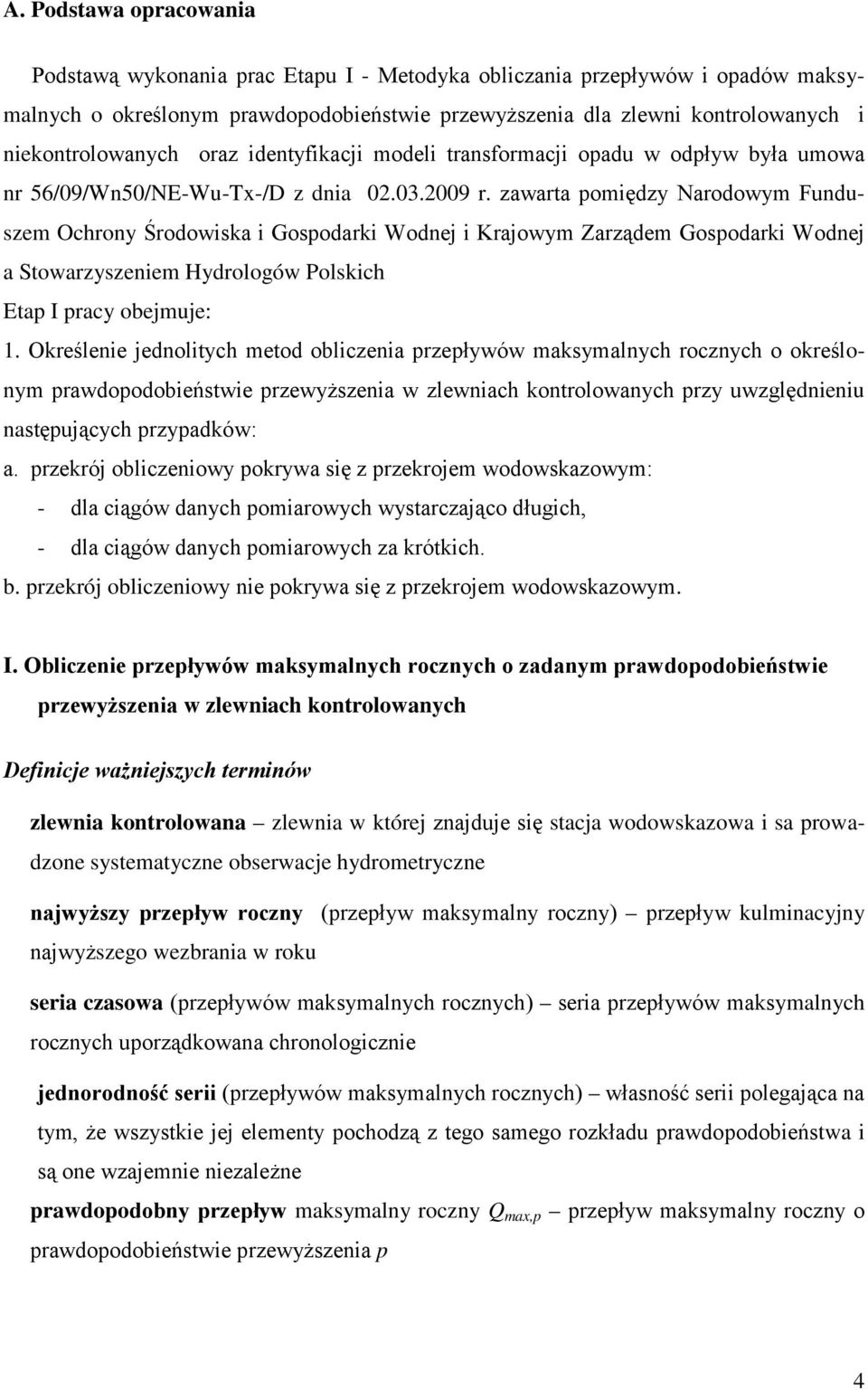 zawarta pomiędzy Narodowym Funduszem Ochrony Środowiska i Gospodarki Wodnej i Krajowym Zarządem Gospodarki Wodnej a Stowarzyszeniem Hydrologów Polskich Etap I pracy obejmuje: 1.