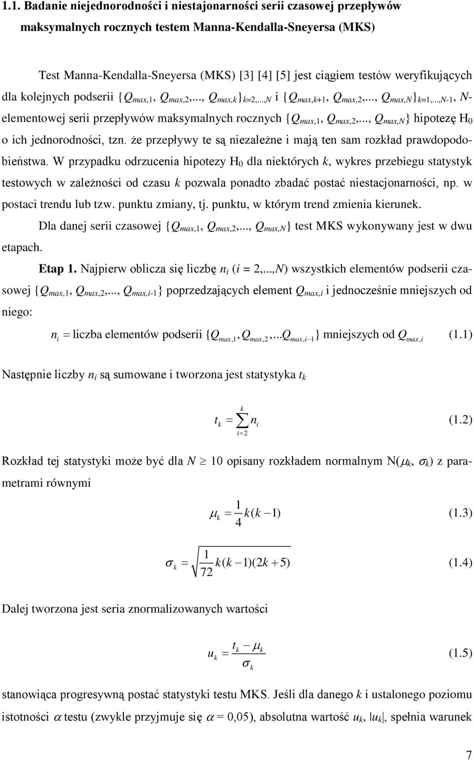 ..,n-1, N- elementowej serii przepływów maksymalnych rocznych {Q max,1, Q max,2,..., Q max,n } hipotezę H 0 o ich jednorodności, tzn.