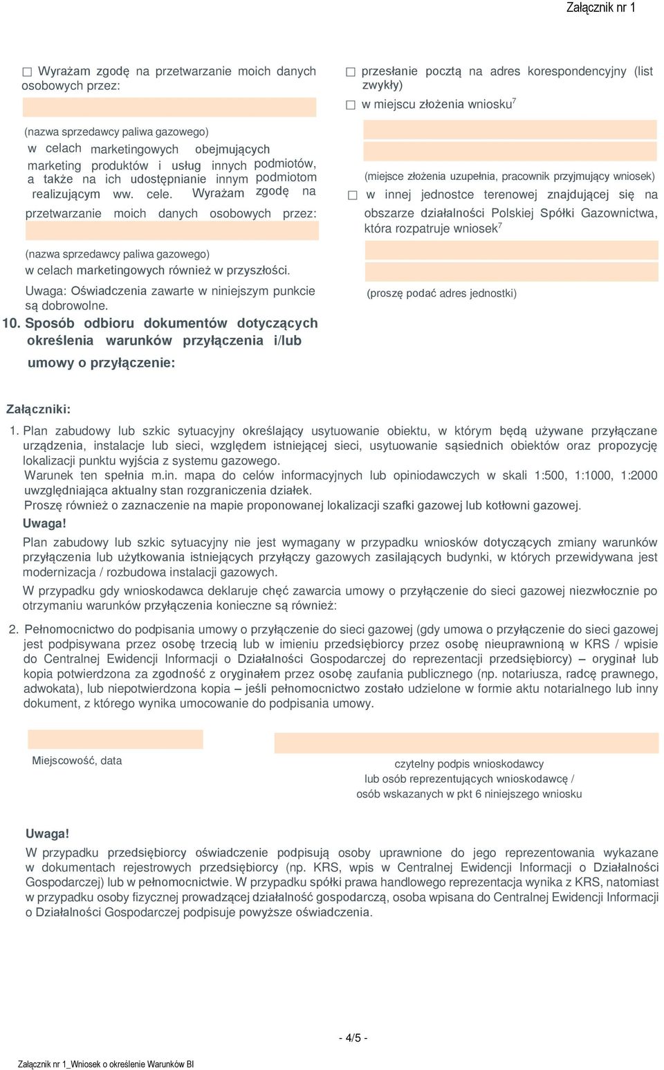 Sposób odbioru dokumentów dotyczących określenia warunków przyłączenia i/lub umowy o przyłączenie: przesłanie pocztą na adres korespondencyjny (list zwykły) w miejscu złożenia wniosku 7 (miejsce