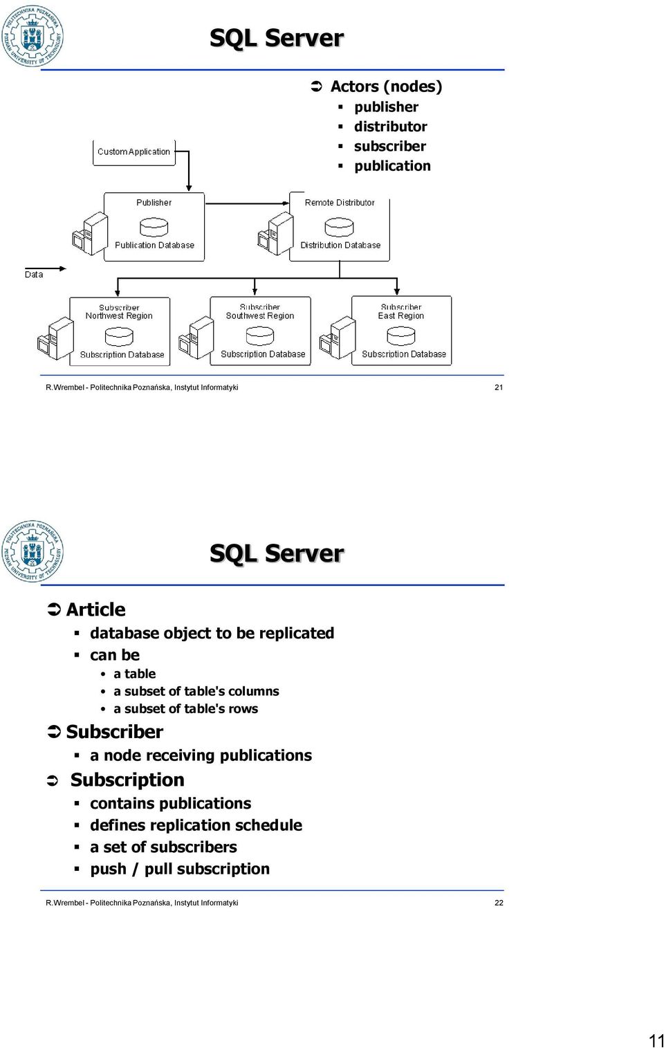 subset of table's rows Subscriber a node receiving publications Subscription contains