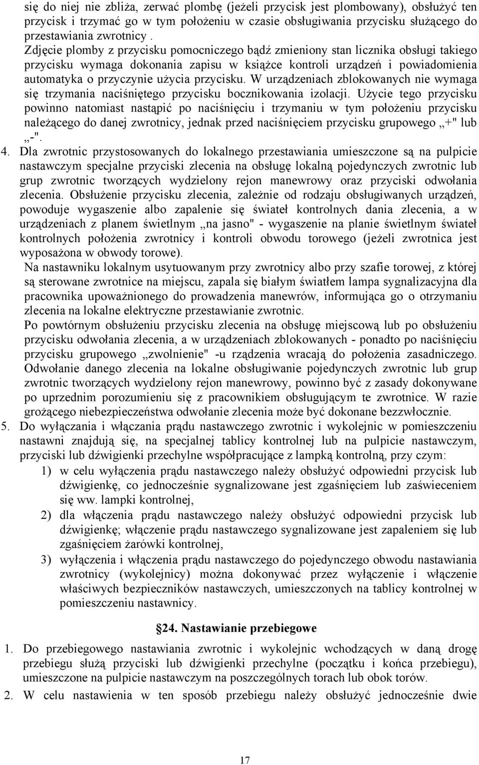 przycisku. W urządzeniach zblokowanych nie wymaga się trzymania naciśniętego przycisku bocznikowania izolacji.