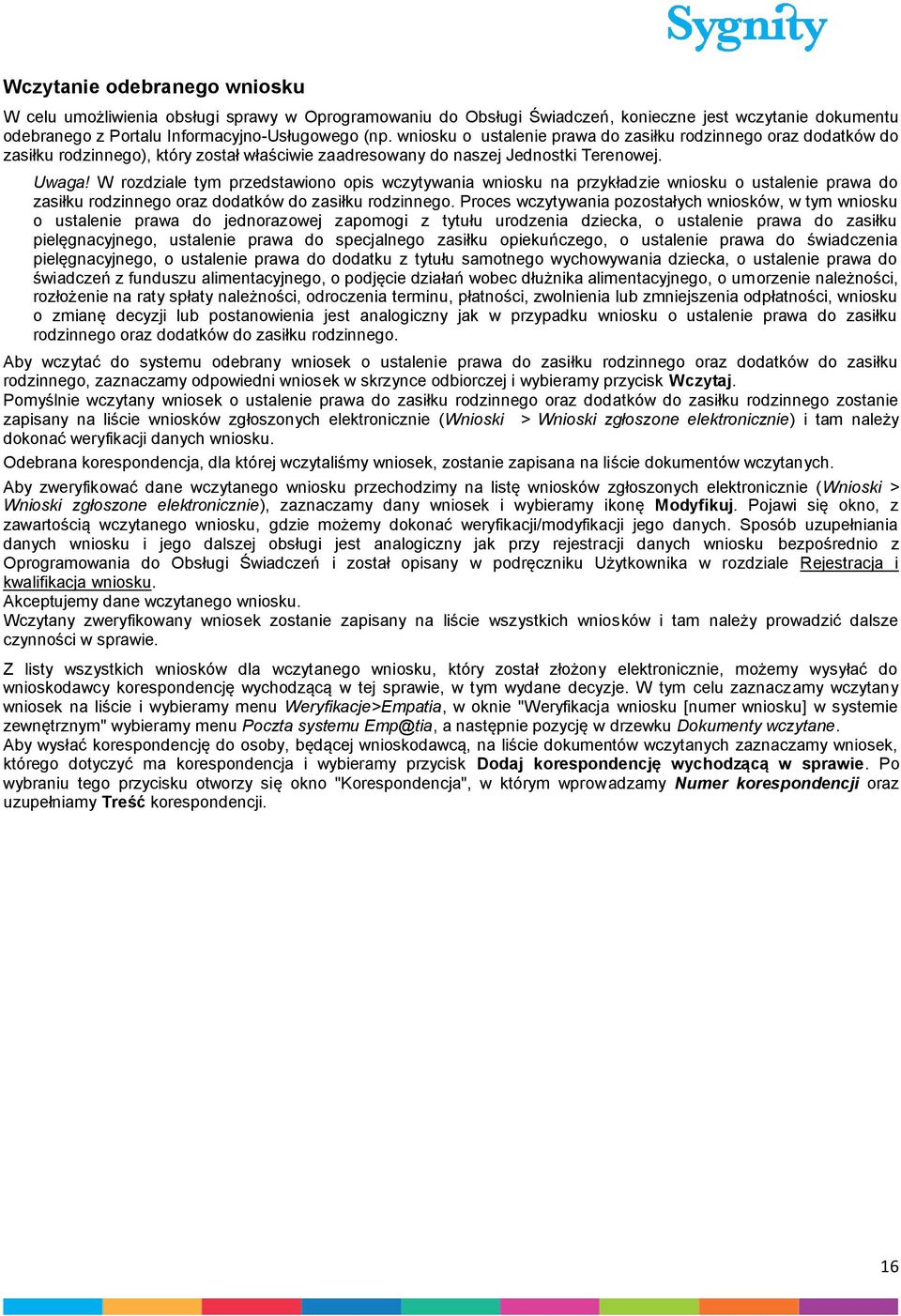 W rozdziale tym przedstawiono opis wczytywania wniosku na przykładzie wniosku o ustalenie prawa do zasiłku rodzinnego oraz dodatków do zasiłku rodzinnego.