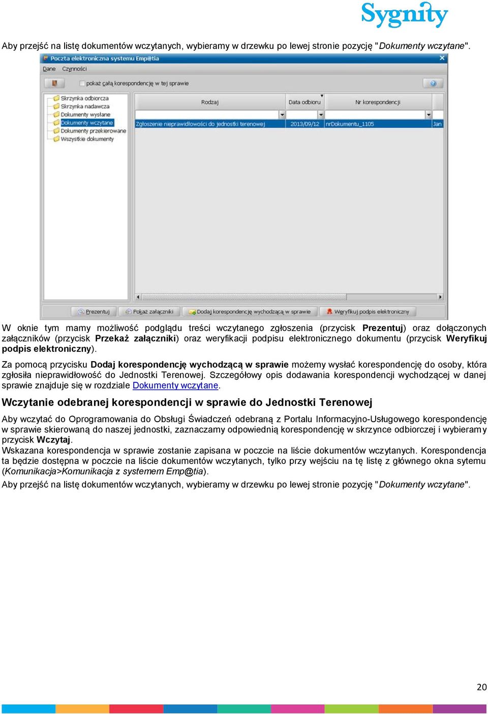 (przycisk Weryfikuj podpis elektroniczny). Za pomocą przycisku Dodaj korespondencję wychodzącą w sprawie możemy wysłać korespondencję do osoby, która zgłosiła nieprawidłowość do Jednostki Terenowej.