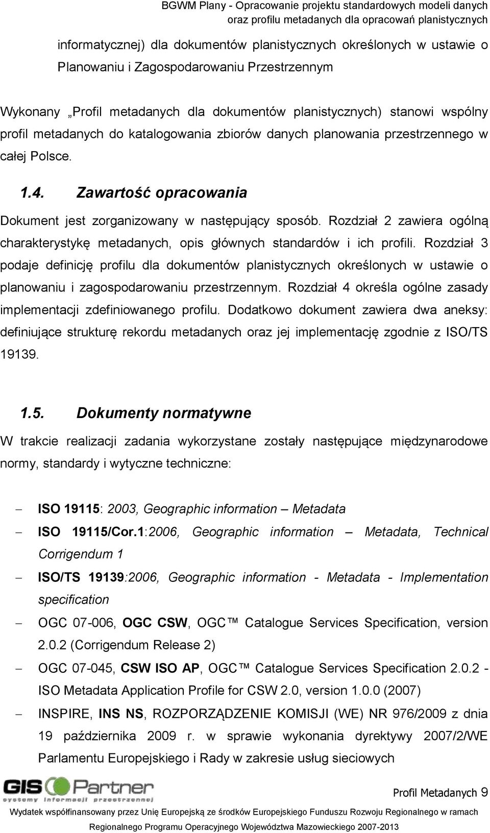 Rozdział 2 zawiera ogólną charakterystykę metadanych, opis głównych standardów i ich profili.