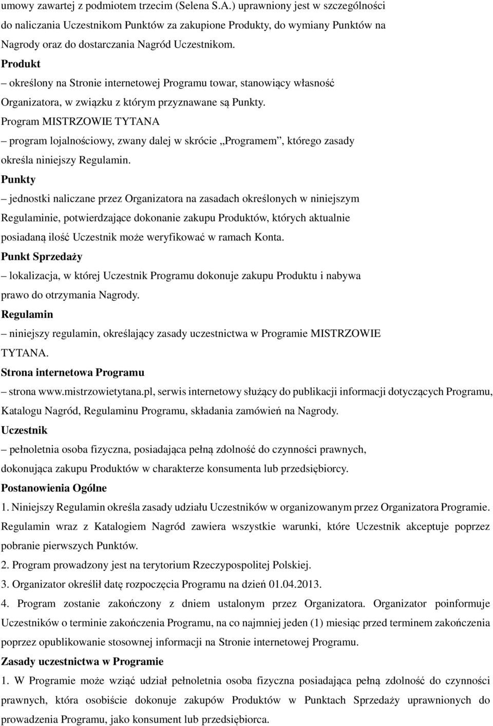 Produkt określony na Stronie internetowej Programu towar, stanowiący własność Organizatora, w związku z którym przyznawane są Punkty.