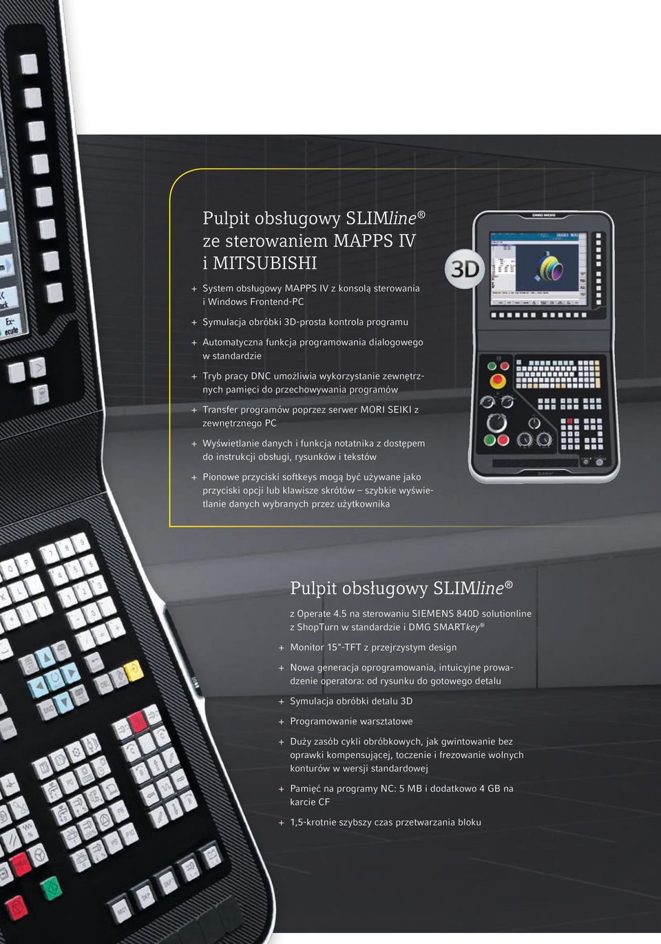 SEIKI z zewnętrznego PC + + Wyświetlanie danych i funkcja notatnika z dostępem do instrukcji obsługi, rysunków i tekstów + + Pionowe przyciski softkeys mogą być używane jako przyciski opcji lub