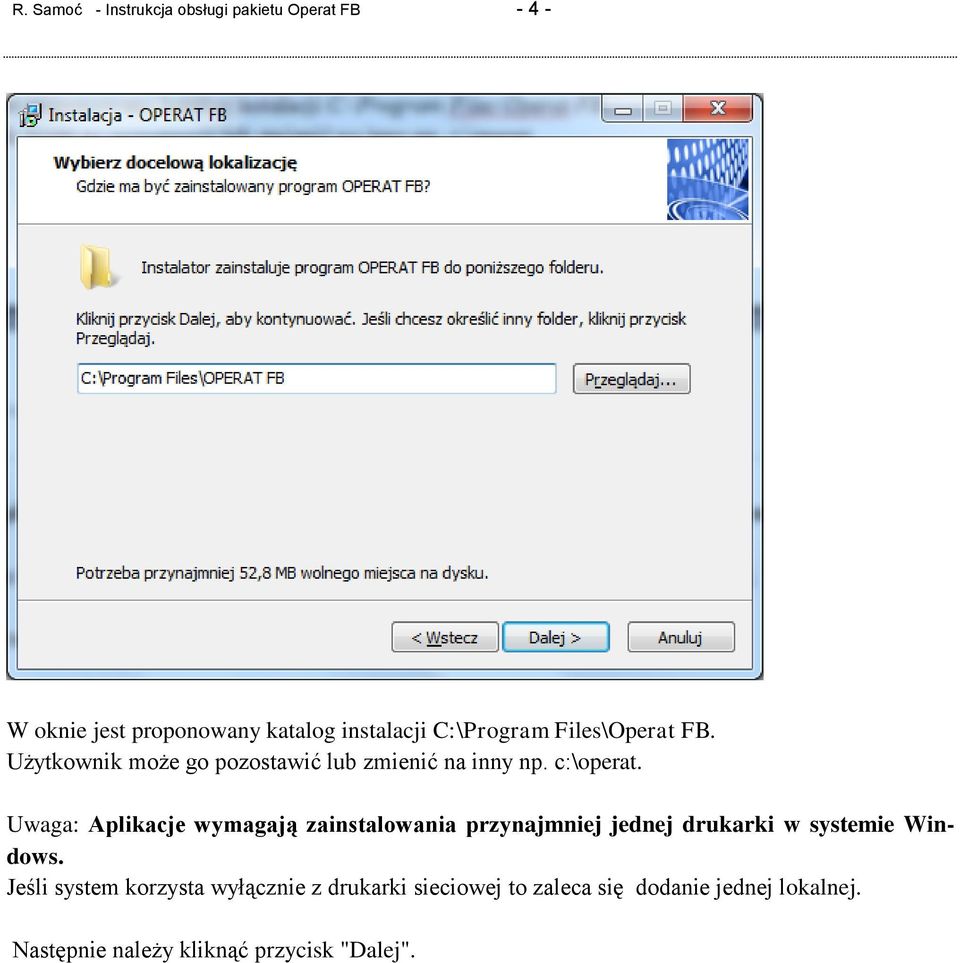 Uwaga: Aplikacje wymagają zainstalowania przynajmniej jednej drukarki w systemie Windows.