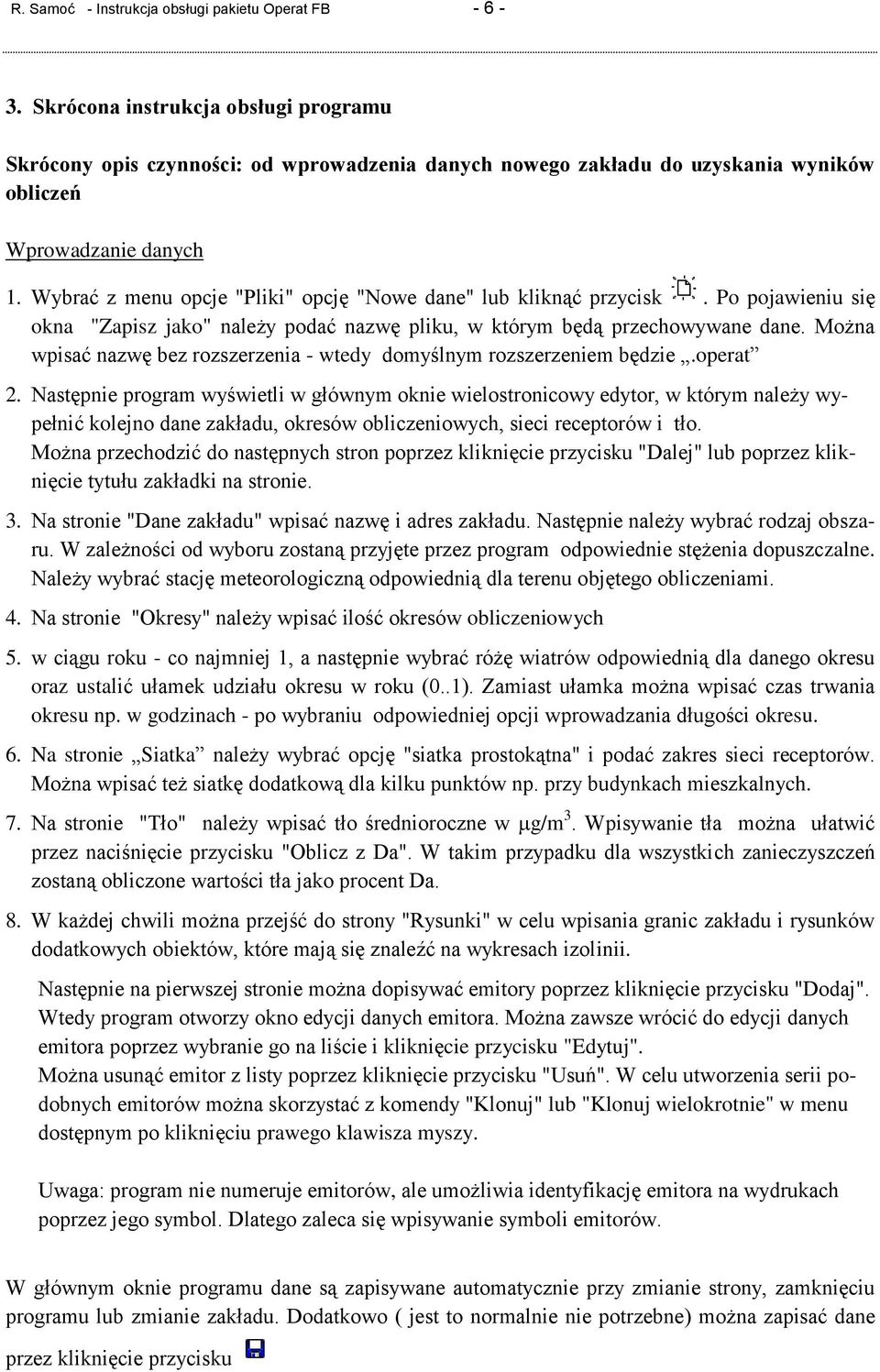 Wybrać z menu opcje "Pliki" opcję "Nowe dane" lub kliknąć przycisk. Po pojawieniu się okna "Zapisz jako" należy podać nazwę pliku, w którym będą przechowywane dane.
