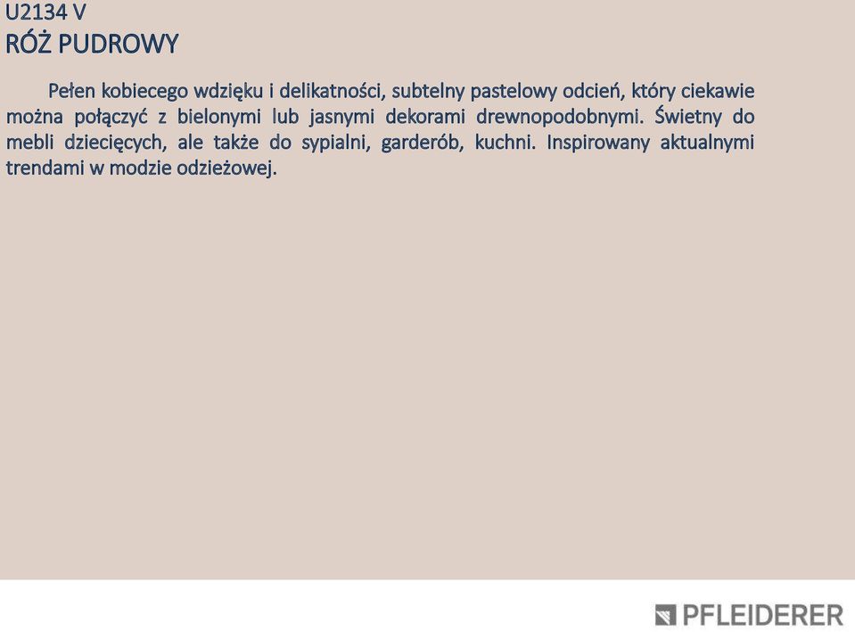 Świetny do mebli dziecięcych, ale także do sypialni, garderób, kuchni.
