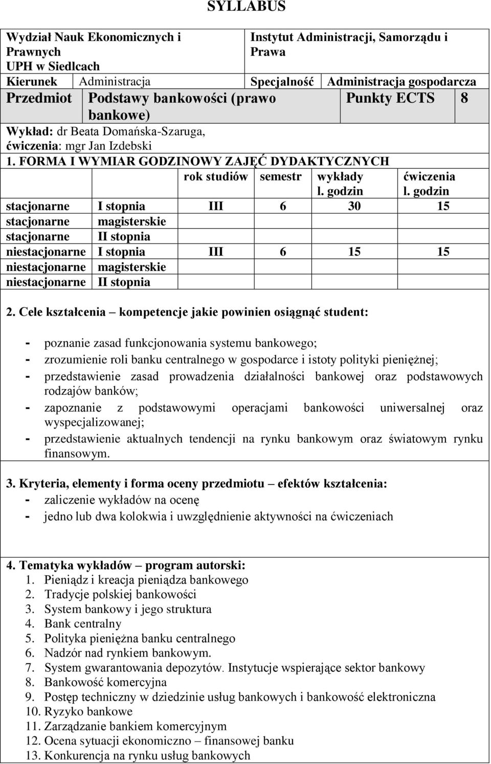 godzin stacjonarne I stopnia III 6 30 15 stacjonarne magisterskie stacjonarne II stopnia niestacjonarne I stopnia III 6 15 15 niestacjonarne magisterskie niestacjonarne II stopnia 2.