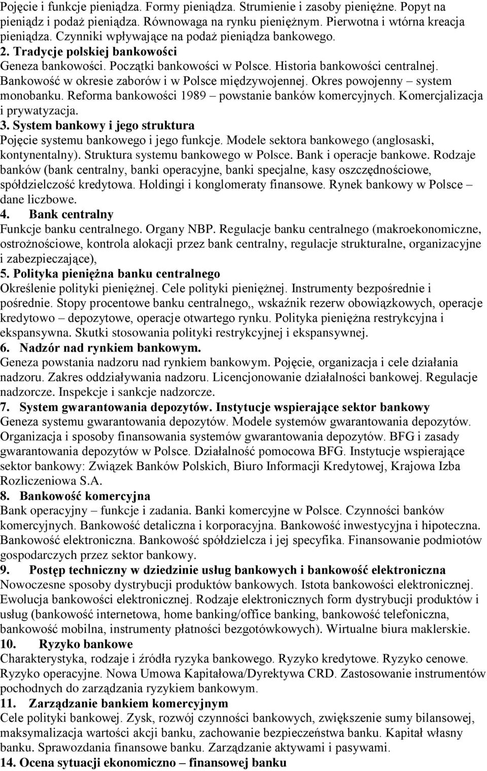 Bankowość w okresie zaborów i w Polsce międzywojennej. Okres powojenny system monobanku. Reforma bankowości 1989 powstanie banków komercyjnych. Komercjalizacja i prywatyzacja. 3.