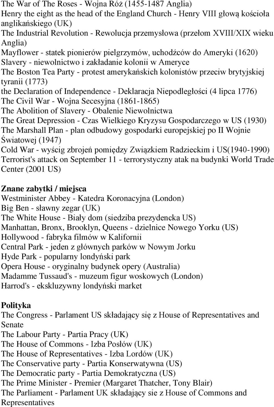 amerykańskich kolonistów przeciw brytyjskiej tyranii (1773) the Declaration of Independence - Deklaracja Niepodległości (4 lipca 1776) The Civil War - Wojna Secesyjna (1861-1865) The Abolition of