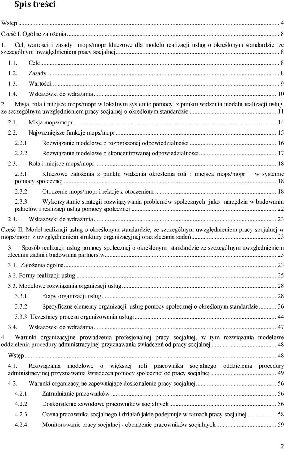 Misja, rola i miejsce mops/mopr w lokalnym systemie pomocy, z punktu widzenia modelu realizacji usług, ze szczególnym uwzględnieniem pracy socjalnej o określonym standardzie... 11 2.1. Misja mops/mopr.