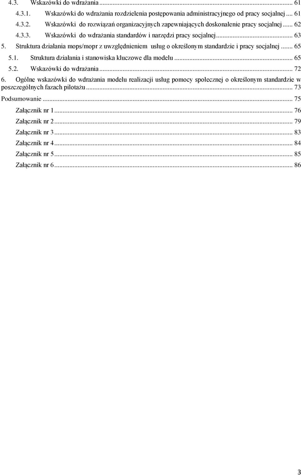 Struktura działania mops/mopr z uwzględnieniem usług o określonym standardzie i pracy socjalnej... 65 5.1. Struktura działania i stanowiska kluczowe dla modelu... 65 5.2. Wskazówki do wdrażania.