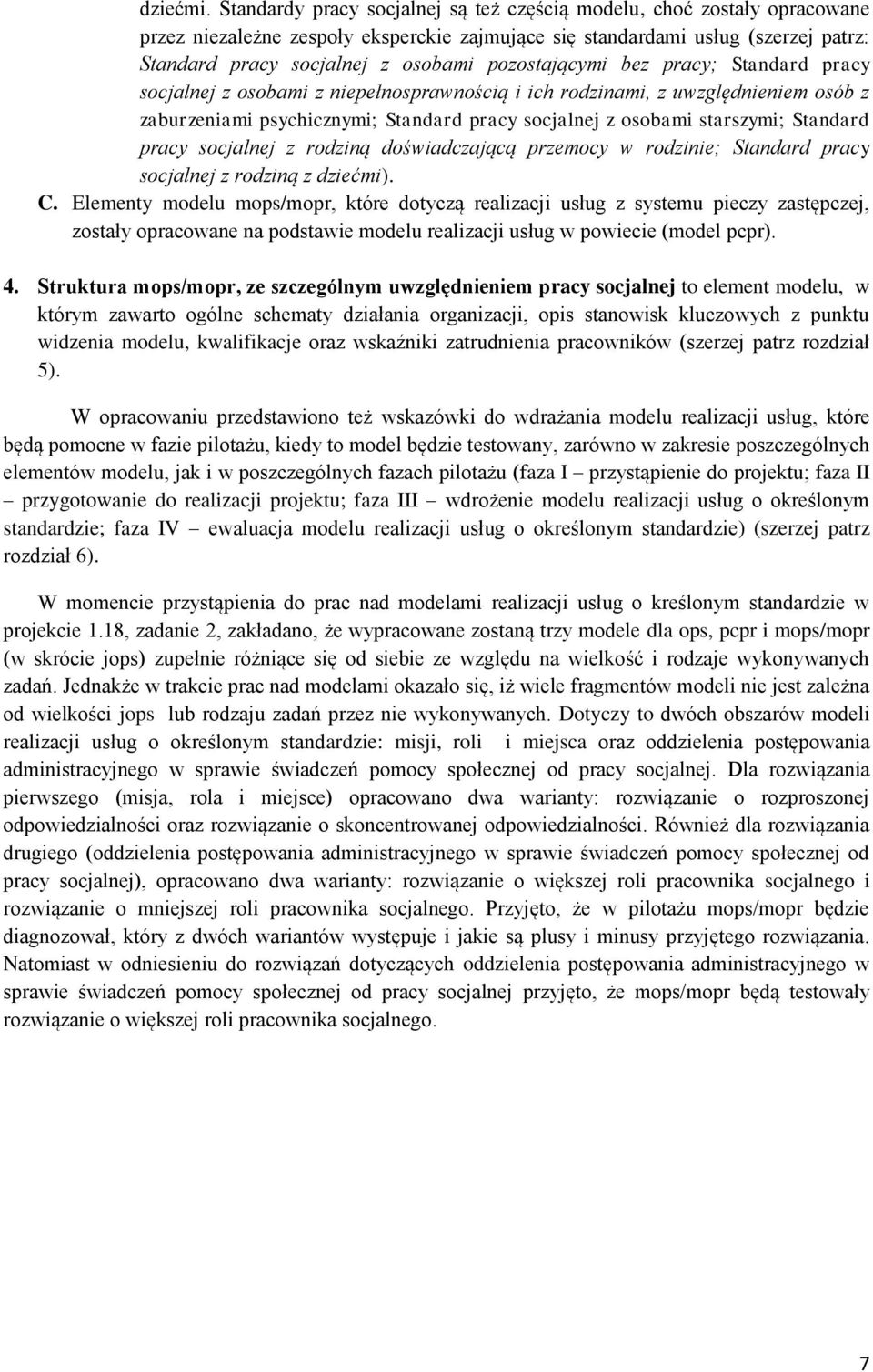 pozostającymi bez pracy; Standard pracy socjalnej z osobami z niepełnosprawnością i ich rodzinami, z uwzględnieniem osób z zaburzeniami psychicznymi; Standard pracy socjalnej z osobami starszymi;