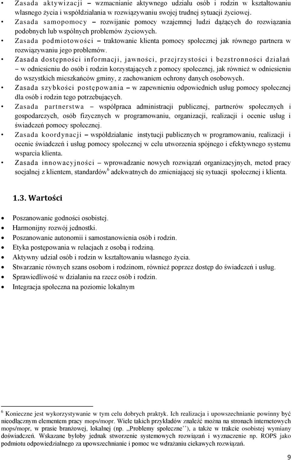 Zasada podmiotowości traktowanie klienta pomocy społecznej jak równego partnera w rozwiązywaniu jego problemów.