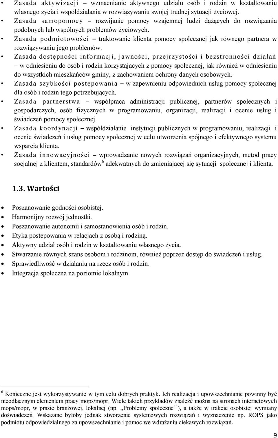 Zasada podmiotowości traktowanie klienta pomocy społecznej jak równego partnera w rozwiązywaniu jego problemów.