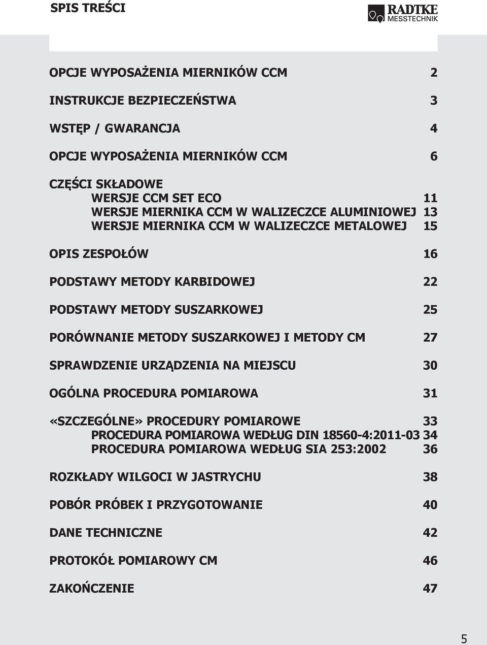 METODY SUSZARKOWEJ I METODY CM 27 SPRAWDZENIE URZĄDZENIA NA MIEJSCU 30 OGÓLNA PROCEDURA POMIAROWA 31 «SZCZEGÓLNE» PROCEDURY POMIAROWE 33 PROCEDURA POMIAROWA WEDŁUG DIN