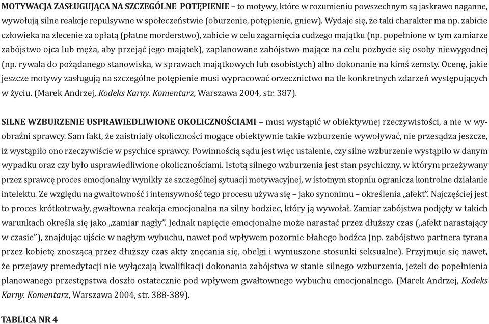 popełnione w tym zamiarze zabójstwo ojca lub męża, aby przejąć jego majątek), zaplanowane zabójstwo mające na celu pozbycie się osoby niewygodnej (np.