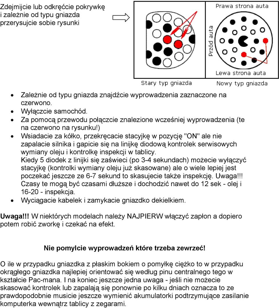 ) Wsiadacie za kółko, przekręcacie stacyjkę w pozycję "ON" ale nie zapalacie silnika i gapicie się na linijkę diodową kontrolek serwisowych wymiany oleju i kontrolkę inspekcji w tablicy.