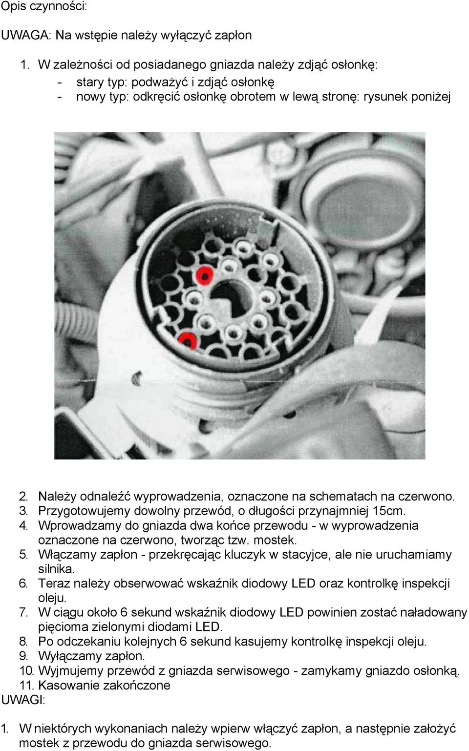 NaleŜy odnaleźć wyprowadzenia, oznaczone na schematach na czerwono. 3. Przygotowujemy dowolny przewód, o długości przynajmniej 15cm. 4.