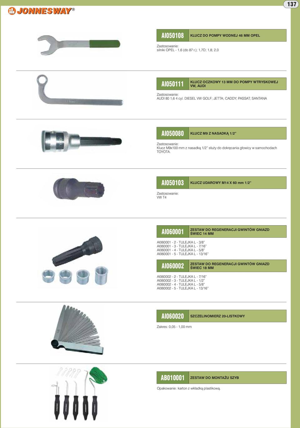 AI050103 KLUCZ UDAROWY M14 X 60 mm 1/2 VW T4 AI060001 ZESTAW DO REGENERACJI GWINTÓW GNIAZD ŚWIEC 14 MM AI060001-2 - TULEJKA L - 3/8 AI060001-3 - TULEJKA L - 7/16 AI060001-4 - TULEJKA L - 5/8