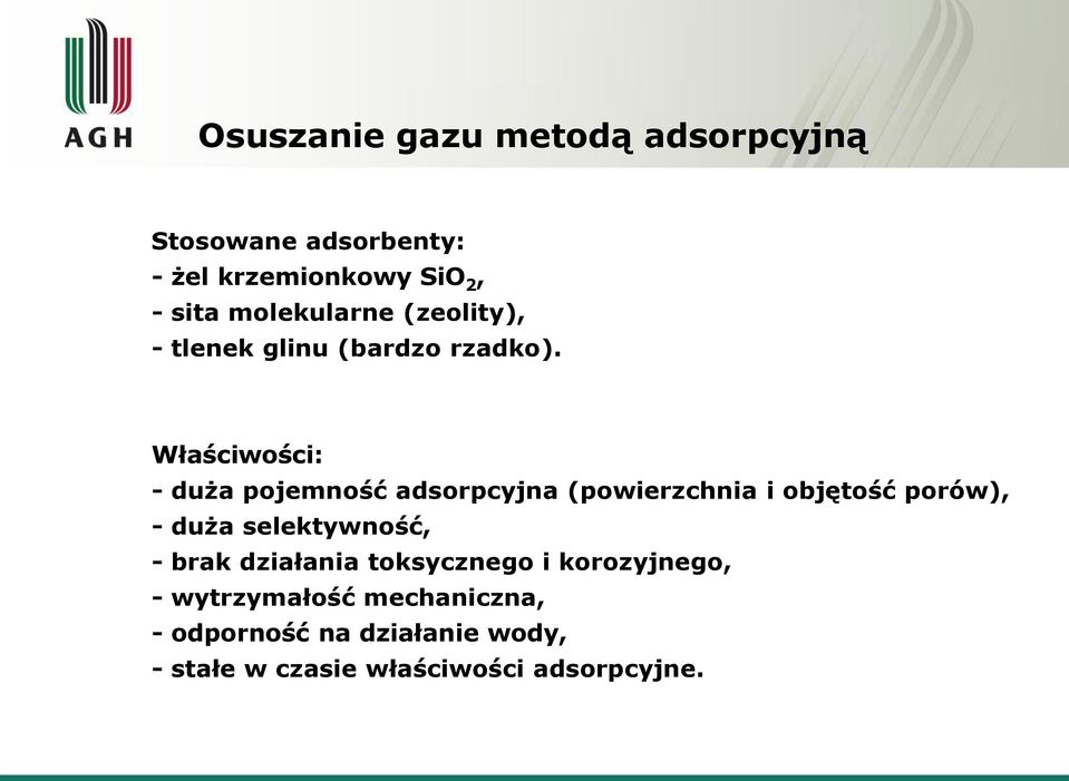 Właściwości: - duża pojemność adsorpcyjna (powierzchnia i objętość porów), - duża selektywność,