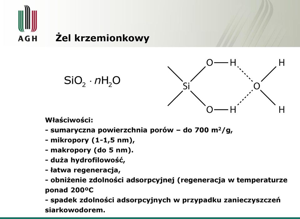 - duża hydrofilowość, - łatwa regeneracja, - obniżenie zdolności adsorpcyjnej