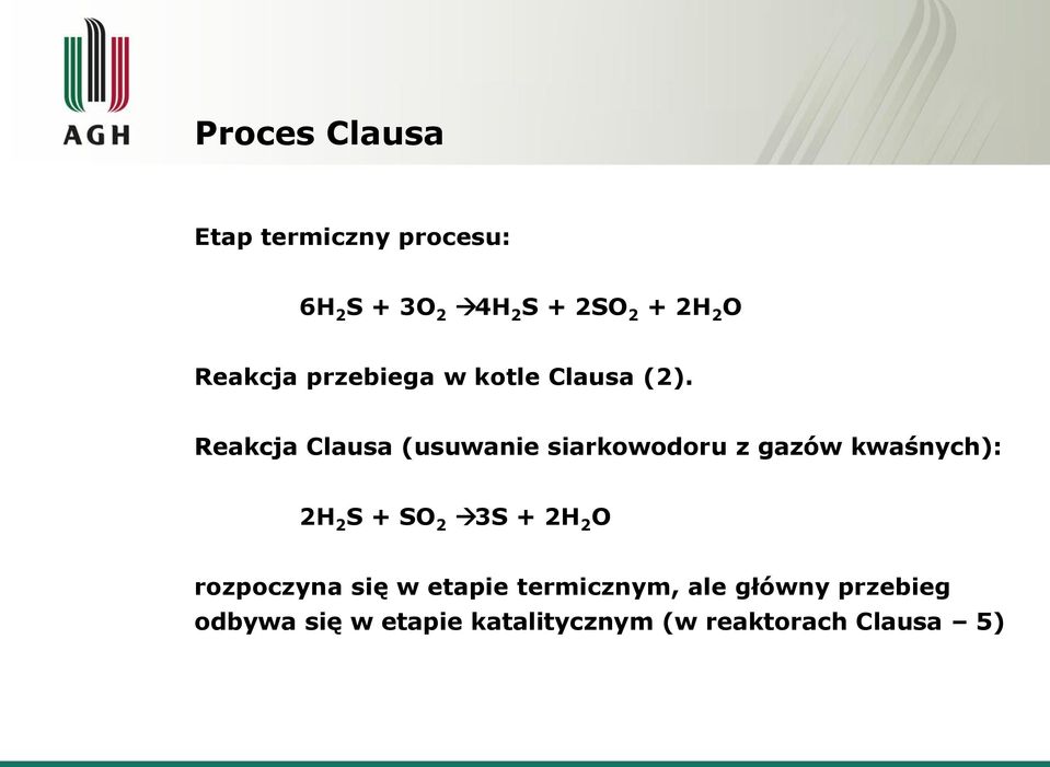 Reakcja Clausa (usuwanie siarkowodoru z gazów kwaśnych): 2H 2 S + SO 2 3S +