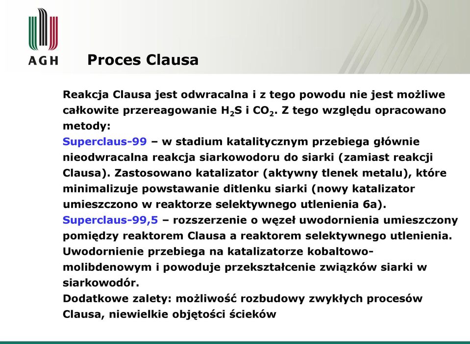 Zastosowano katalizator (aktywny tlenek metalu), które minimalizuje powstawanie ditlenku siarki (nowy katalizator umieszczono w reaktorze selektywnego utlenienia 6a).