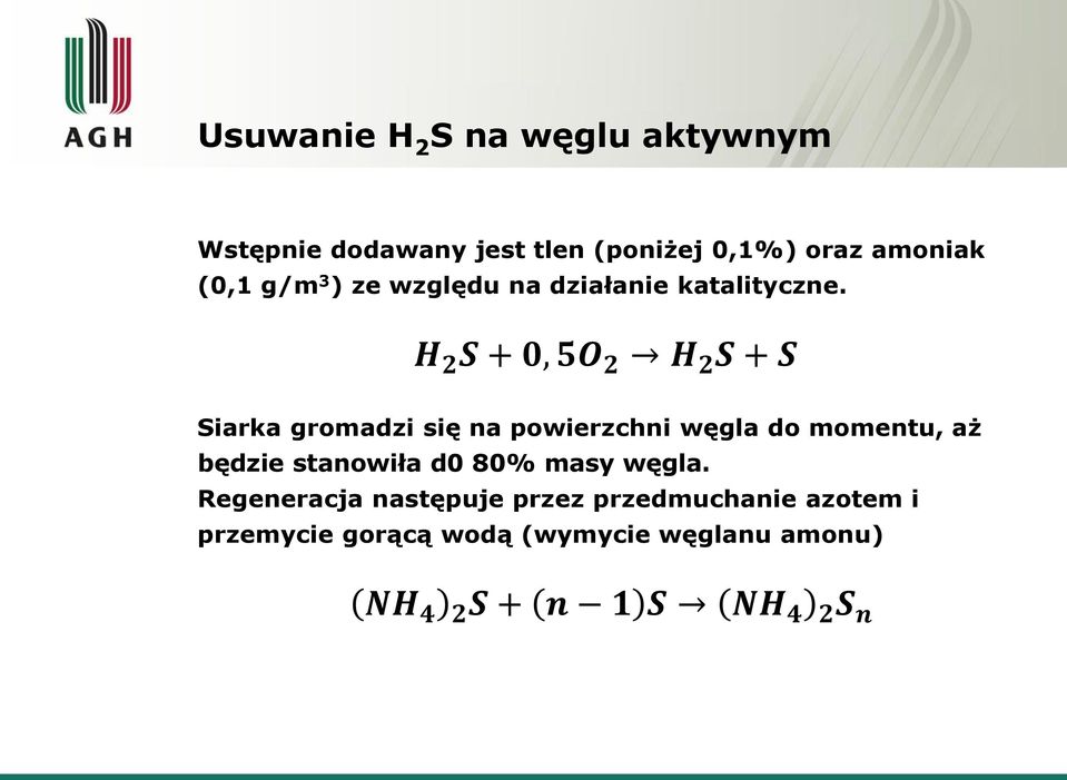 H 2 S + 0, 5O 2 H 2 S + S Siarka gromadzi się na powierzchni węgla do momentu, aż będzie